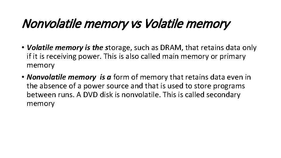 Nonvolatile memory vs Volatile memory • Volatile memory is the storage, such as DRAM,