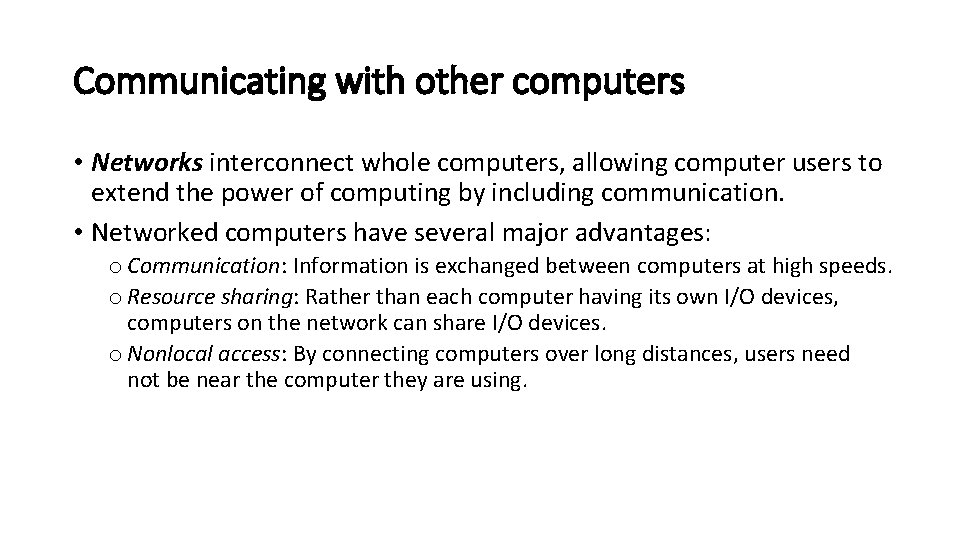 Communicating with other computers • Networks interconnect whole computers, allowing computer users to extend