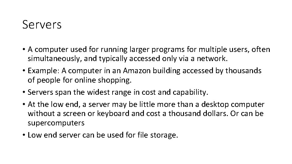 Servers • A computer used for running larger programs for multiple users, often simultaneously,