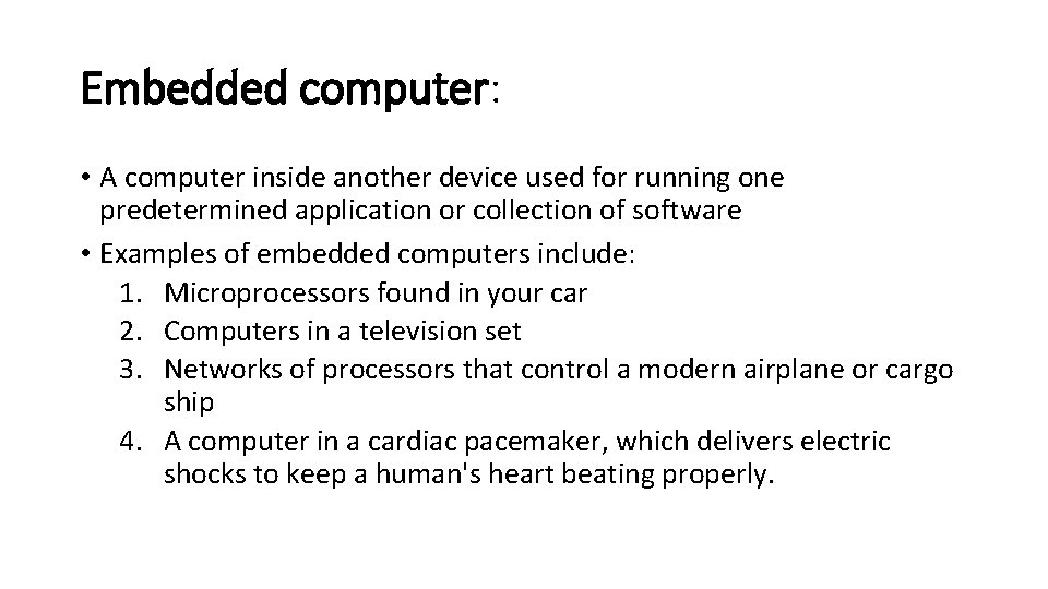 Embedded computer: • A computer inside another device used for running one predetermined application