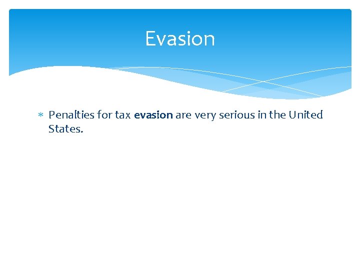 Evasion Penalties for tax evasion are very serious in the United States. 