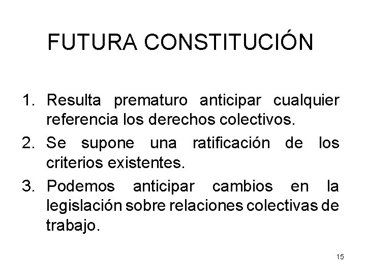FUTURA CONSTITUCIÓN 1. Resulta prematuro anticipar cualquier referencia los derechos colectivos. 2. Se supone