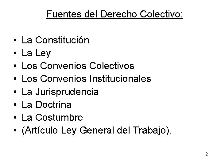 Fuentes del Derecho Colectivo: • • La Constitución La Ley Los Convenios Colectivos Los