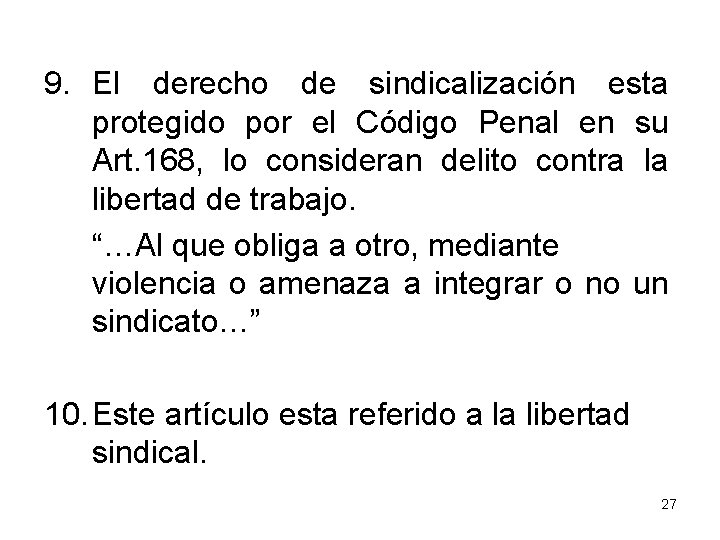 9. El derecho de sindicalización esta protegido por el Código Penal en su Art.
