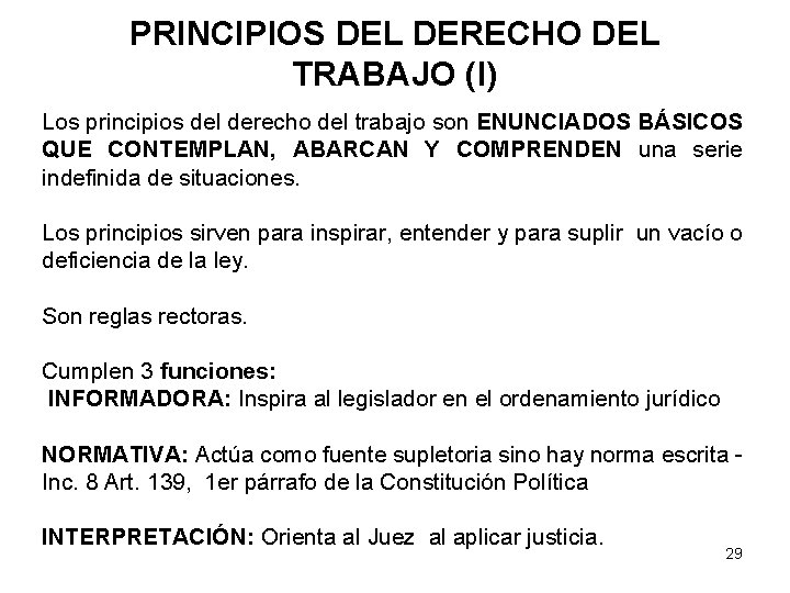 PRINCIPIOS DEL DERECHO DEL TRABAJO (I) Los principios del derecho del trabajo son ENUNCIADOS