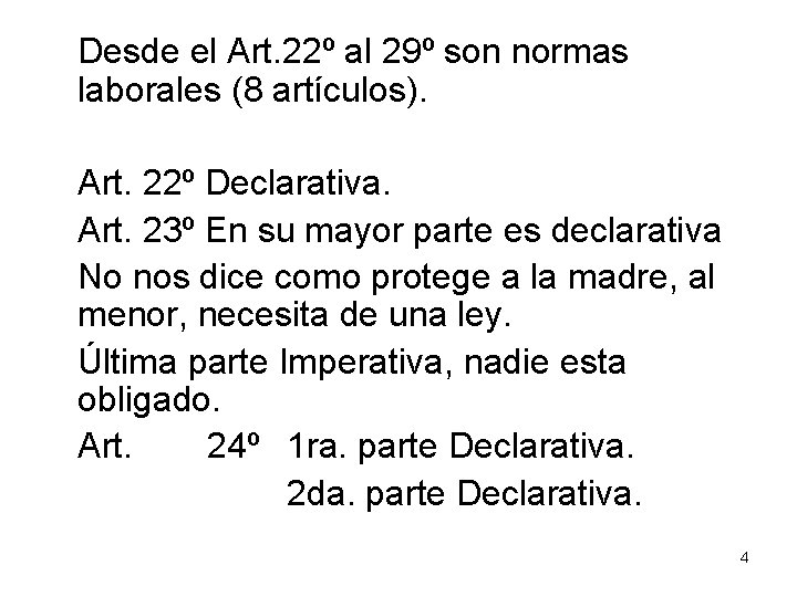 Desde el Art. 22º al 29º son normas laborales (8 artículos). Art. 22º Declarativa.