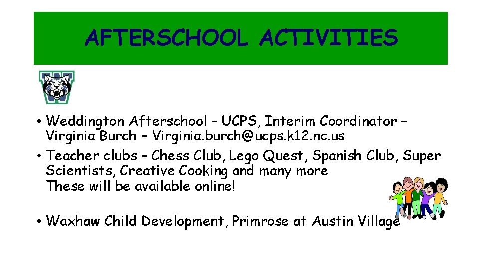 AFTERSCHOOL ACTIVITIES • Weddington Afterschool – UCPS, Interim Coordinator – Virginia Burch – Virginia.