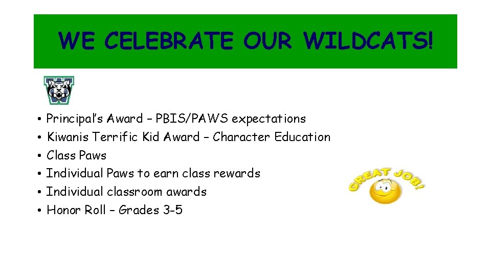 WE CELEBRATE OUR WILDCATS! • • • Principal’s Award – PBIS/PAWS expectations Kiwanis Terrific