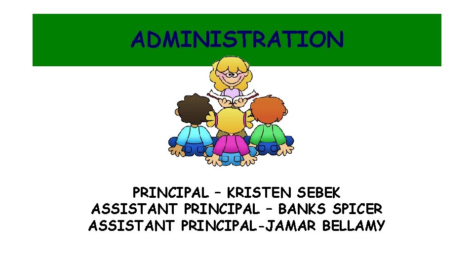 ADMINISTRATION PRINCIPAL – KRISTEN SEBEK ASSISTANT PRINCIPAL – BANKS SPICER ASSISTANT PRINCIPAL-JAMAR BELLAMY 