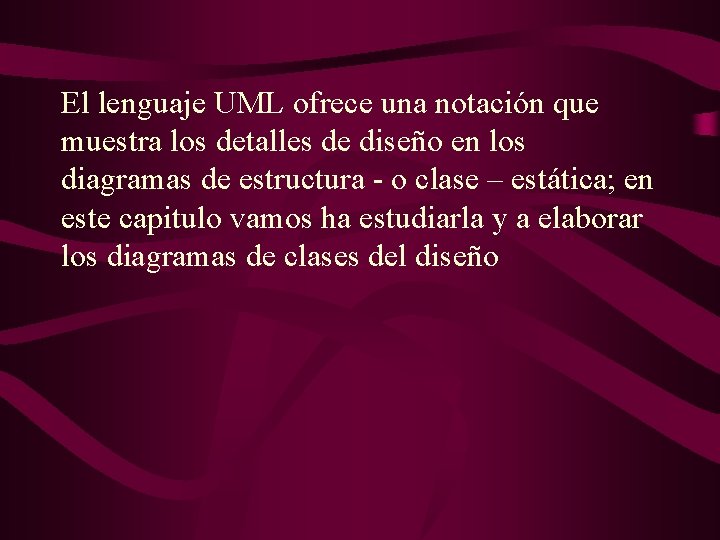 El lenguaje UML ofrece una notación que muestra los detalles de diseño en los