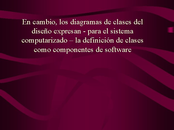 En cambio, los diagramas de clases del diseño expresan - para el sistema computarizado