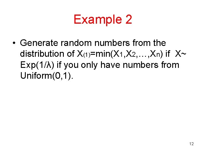 Example 2 • Generate random numbers from the distribution of X(1)=min(X 1, X 2,