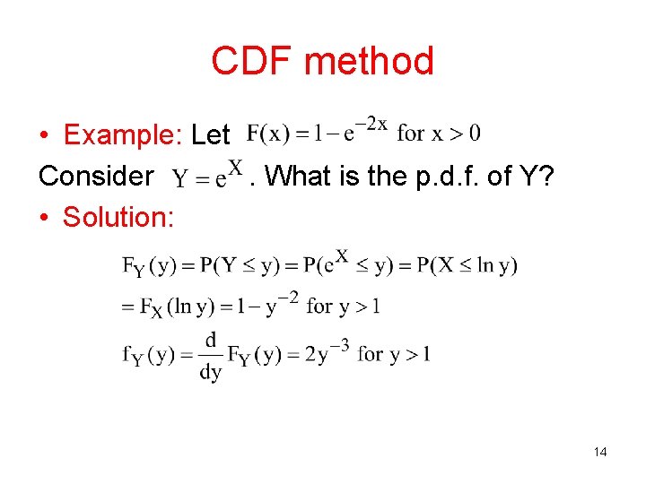 CDF method • Example: Let Consider. What is the p. d. f. of Y?