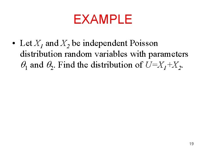 EXAMPLE • Let X 1 and X 2 be independent Poisson distribution random variables