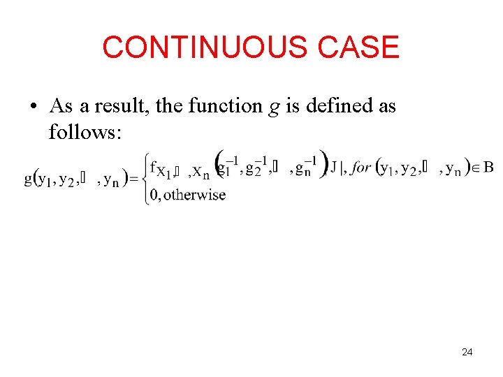 CONTINUOUS CASE • As a result, the function g is defined as follows: 24