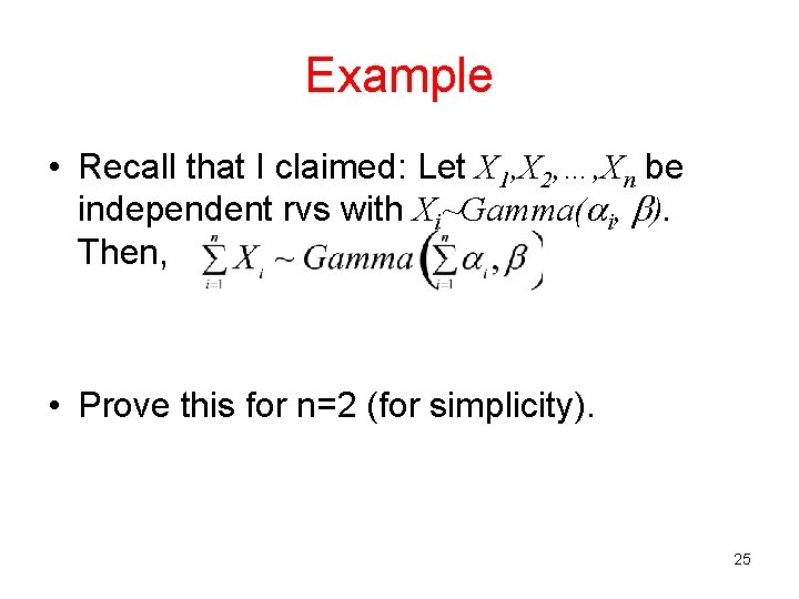 Example • Recall that I claimed: Let X 1, X 2, …, Xn be