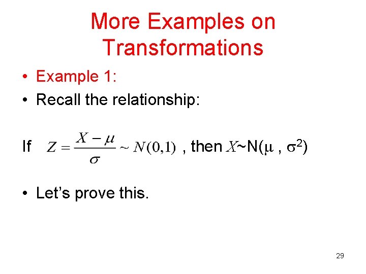 More Examples on Transformations • Example 1: • Recall the relationship: If , then