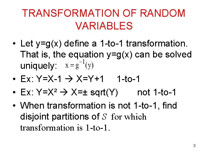 TRANSFORMATION OF RANDOM VARIABLES • Let y=g(x) define a 1 -to-1 transformation. That is,