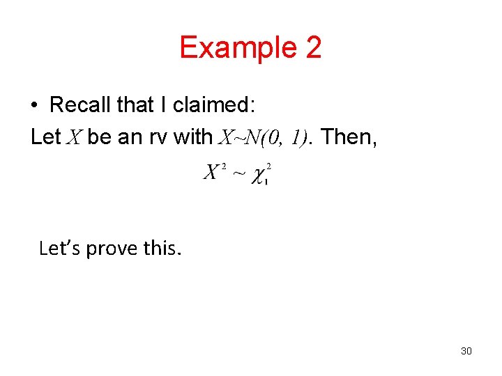 Example 2 • Recall that I claimed: Let X be an rv with X~N(0,