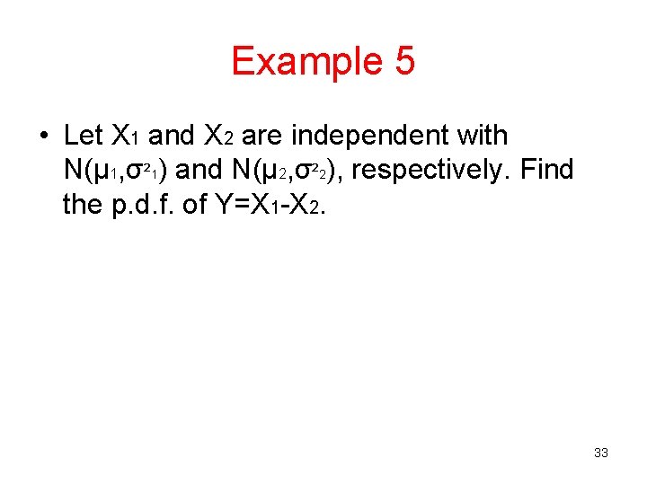 Example 5 • Let X 1 and X 2 are independent with N(μ 1,