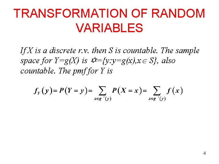 TRANSFORMATION OF RANDOM VARIABLES If X is a discrete r. v. then S is