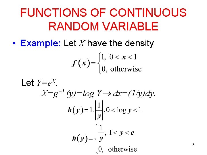 FUNCTIONS OF CONTINUOUS RANDOM VARIABLE • Example: Let X have the density Let Y=e.