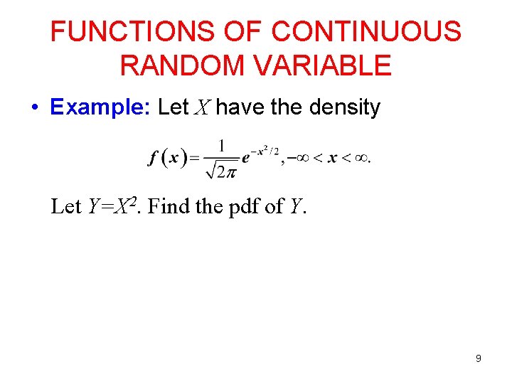 FUNCTIONS OF CONTINUOUS RANDOM VARIABLE • Example: Let X have the density Let Y=X