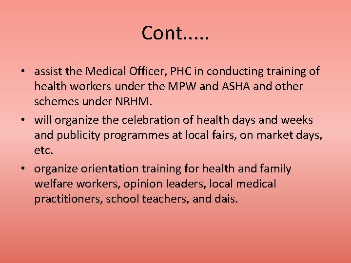 Cont. . . • assist the Medical Officer, PHC in conducting training of health