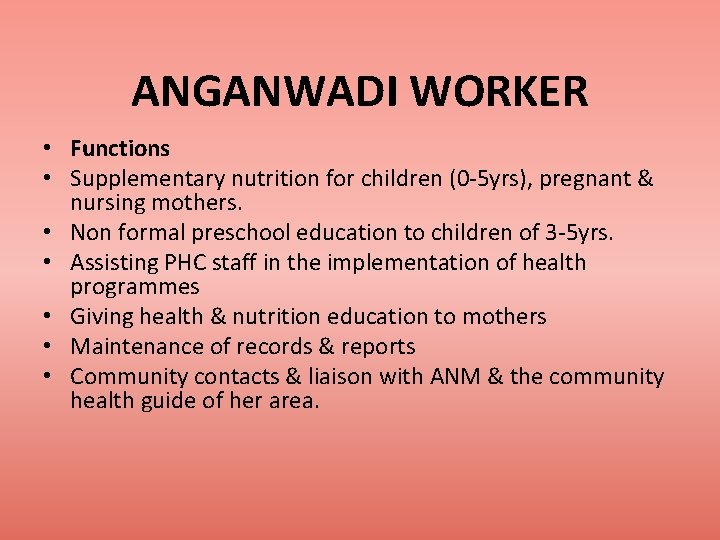 ANGANWADI WORKER • Functions • Supplementary nutrition for children (0 -5 yrs), pregnant &