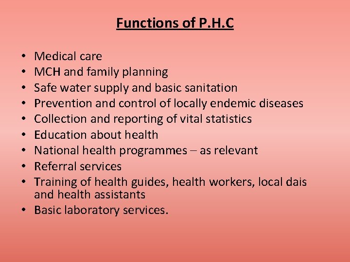 Functions of P. H. C Medical care MCH and family planning Safe water supply