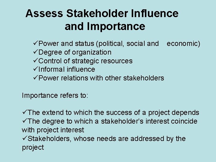 Assess Stakeholder Influence and Importance üPower and status (political, social and economic) üDegree of