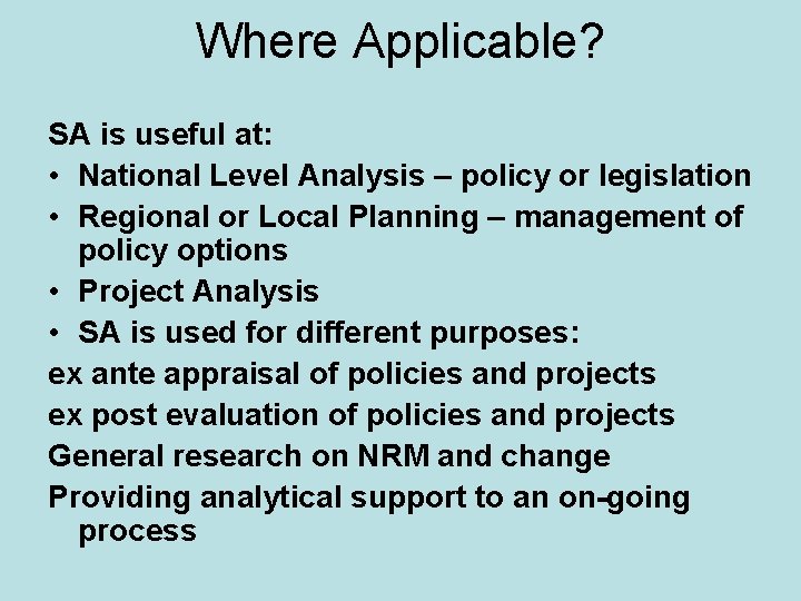 Where Applicable? SA is useful at: • National Level Analysis – policy or legislation