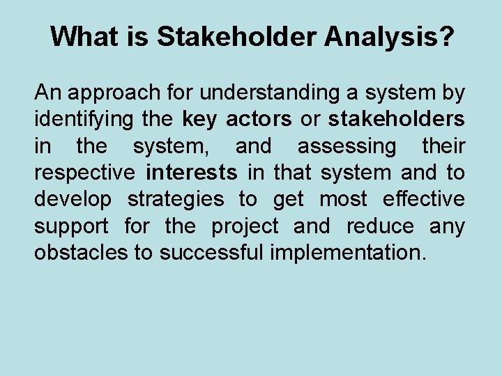 What is Stakeholder Analysis? An approach for understanding a system by identifying the key