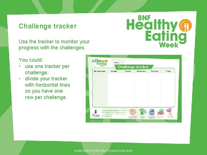 Challenge tracker Use the tracker to monitor your progress with the challenges. You could: