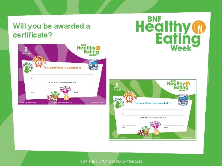 Will you be awarded a certificate? © BRITISH NUTRITION FOUNDATION 2018 