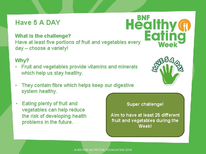 Have 5 A DAY What is the challenge? Have at least five portions of