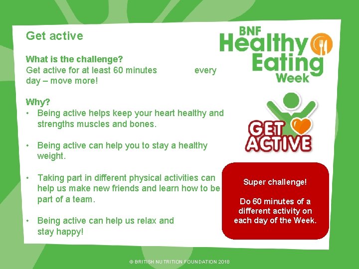 Get active What is the challenge? Get active for at least 60 minutes day