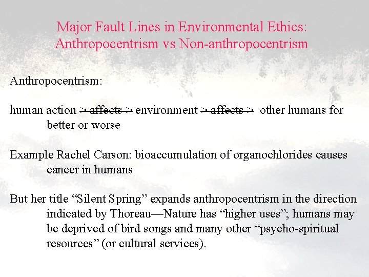Major Fault Lines in Environmental Ethics: Anthropocentrism vs Non-anthropocentrism Anthropocentrism: human action > affects