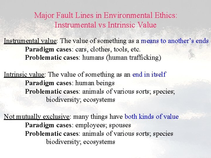 Major Fault Lines in Environmental Ethics: Instrumental vs Intrinsic Value Instrumental value: The value