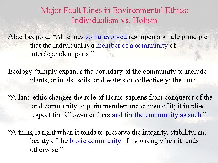 Major Fault Lines in Environmental Ethics: Individualism vs. Holism Aldo Leopold: “All ethics so