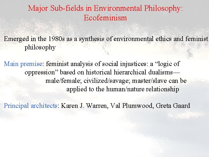 Major Sub-fields in Environmental Philosophy: Ecofeminism Emerged in the 1980 s as a synthesis