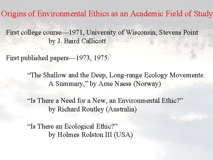 Origins of Environmental Ethics as an Academic Field of Study First college course— 1971,