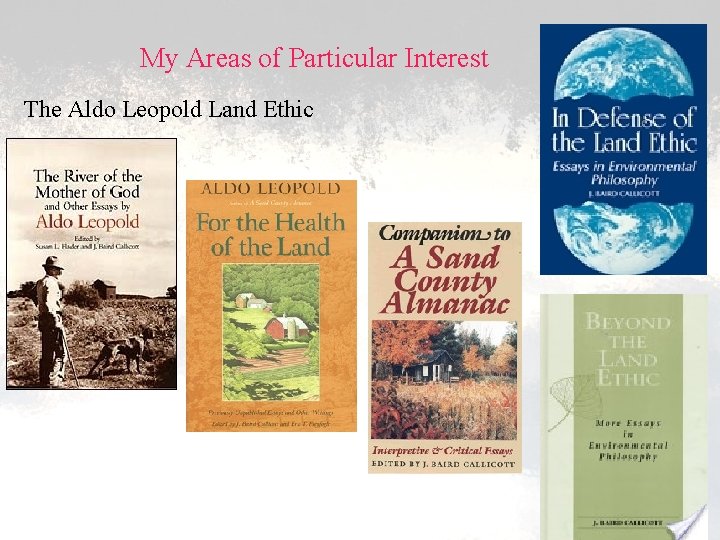 My Areas of Particular Interest The Aldo Leopold Land Ethic 