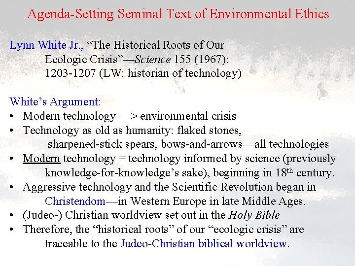 Agenda-Setting Seminal Text of Environmental Ethics Lynn White Jr. , “The Historical Roots of