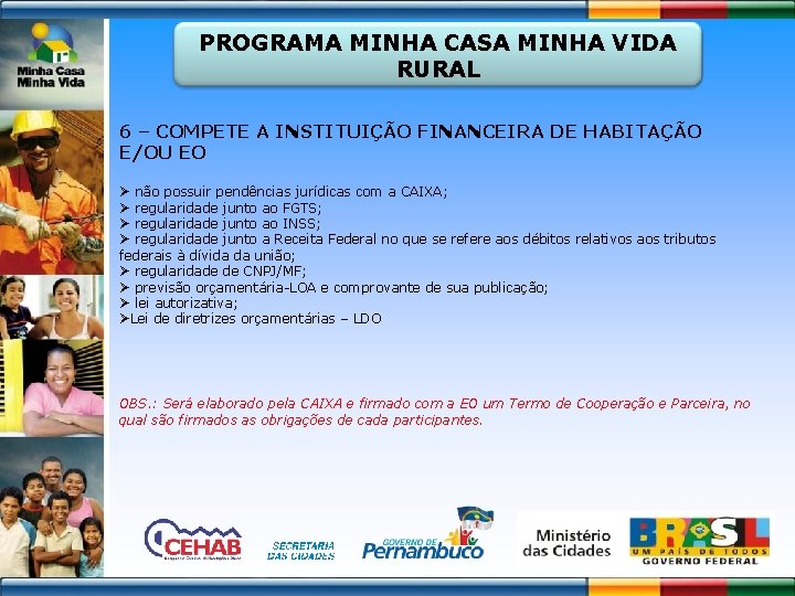 PROGRAMA MINHA CASA MINHA VIDA RURAL 6 – COMPETE A INSTITUIÇÃO FINANCEIRA DE HABITAÇÃO