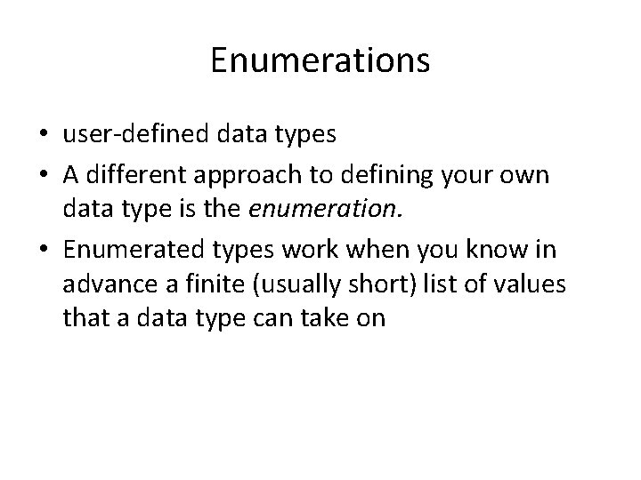 Enumerations • user-defined data types • A different approach to defining your own data