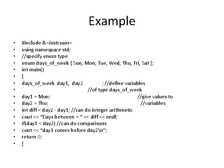 Example • • • • #include &<iostream> using namespace std; //specify enum type enum