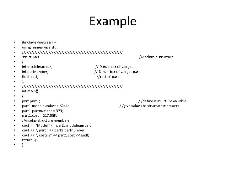 Example • • • • • • #include <iostream> using namespace std; //////////////////////////////// struct