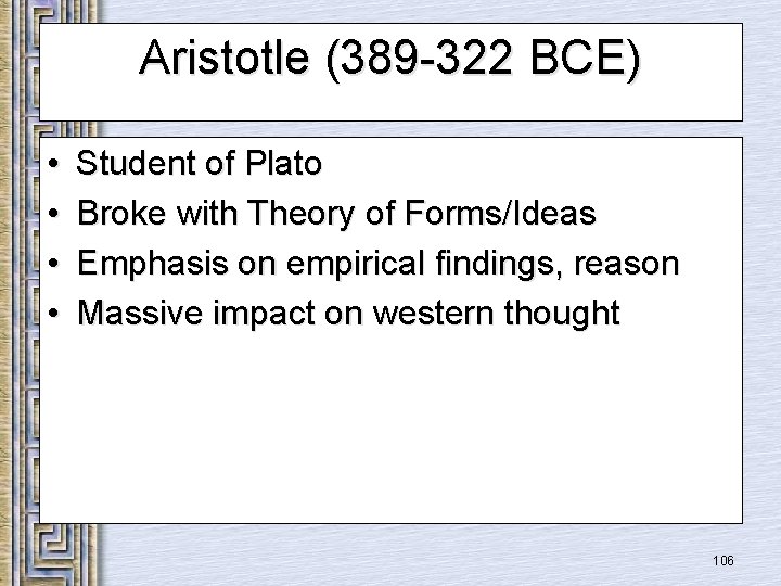 Aristotle (389 -322 BCE) • • Student of Plato Broke with Theory of Forms/Ideas