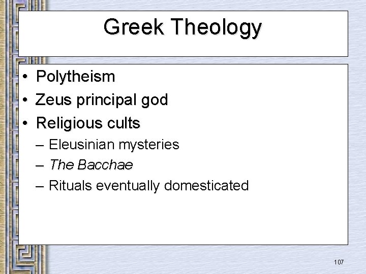 Greek Theology • • • Polytheism Zeus principal god Religious cults – Eleusinian mysteries